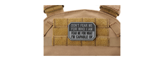 "Don't Fear Me for Who I Am, Fear Me for What I'm Capable Of" PVC Morale Patch (Color: Black & Gray) "Don't Fear Me for Who I Am, Fear Me for What I'm Capable Of" PVC Morale Patch (Color: Black & Gray)