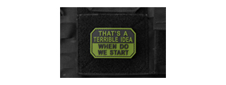 "That's A Terrible Idea, When Do We Start" PVC Morale Patch (Color: OD Green)